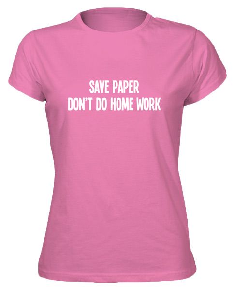 Save Paper Dont Do Home Work Funny New Tee T Shirt  